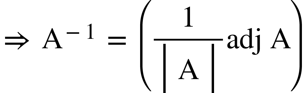 <math xmlns="http://www.w3.org/1998/Math/MathML"><mo>&#x21D2;</mo><mo>&#xA0;</mo><msup><mi mathvariant="normal">A</mi><mrow><mo>-</mo><mn>1</mn></mrow></msup><mo>&#xA0;</mo><mo>=</mo><mo>&#xA0;</mo><mfenced><mrow><mfrac><mn>1</mn><mfenced open="|" close="|"><mtable><mtr><mtd><mi mathvariant="normal">A</mi></mtd></mtr></mtable></mfenced></mfrac><mi>adj</mi><mo>&#xA0;</mo><mi mathvariant="normal">A</mi></mrow></mfenced></math>