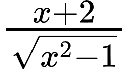 {"id":"6-1-1-1-1-1-1-1-1-1-1-1-1-1-1-0","type":"$","code":"$\\frac{x+2}{{\\sqrt[]{x^{2}-1}}}$","font":{"family":"Arial","size":10,"color":"#000000"},"ts":1600865427002,"cs":"KJJzT34eGqqwnjIMf7vpkQ==","size":{"width":41,"height":22}}