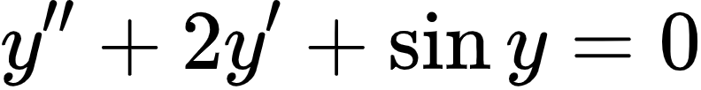 {"id":"1-0-1-1-1-1-1-1-2","type":"align*","font":{"color":"#000000","family":"Arial","size":10},"code":"\\begin{align*}\n{y^{\\prime\\prime }+2y^{\\prime }+\\sin y}&={0}\t\n\\end{align*}","ts":1603616498472,"cs":"A8nkHGVQF4Jj0HKejYggCw==","size":{"width":132,"height":16}}