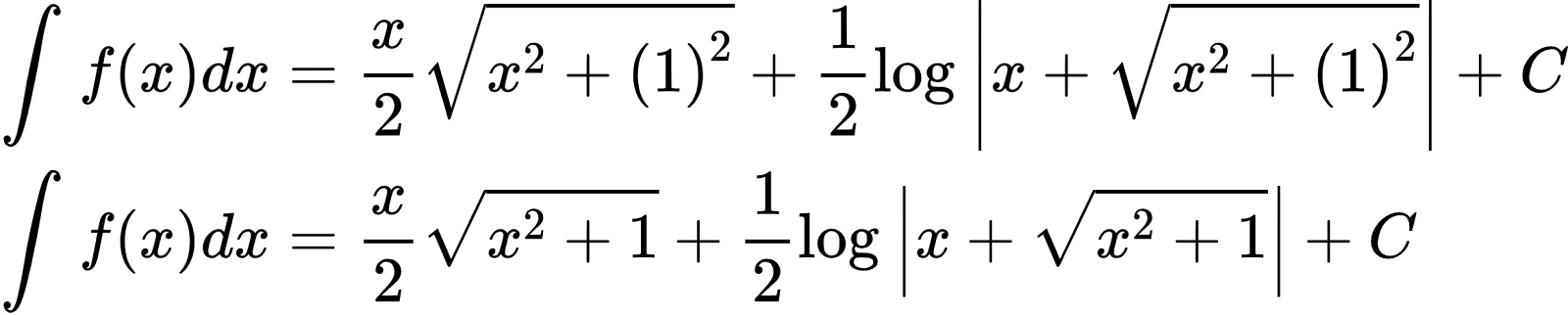 {"code":"\\begin{align*}\n{\\int_{}^{}f\\left(x\\right)dx}&={\\frac{x}{2}{\\sqrt[]{{x}^{2}+{\\left(1\\right)}^{2}}}+\\frac{1}{2}\\log_{}\\left|x+{\\sqrt[]{{x}^{2}+{\\left(1\\right)}^{2}}}\\right|+C}\\\\\n{\\int_{}^{}f\\left(x\\right)dx}&={\\frac{x}{2}{\\sqrt[]{{x}^{2}+1}}+\\frac{1}{2}\\log_{}\\left|x+{\\sqrt[]{x^{2}+1}}\\right|+C}\t\n\\end{align*}","type":"align*","font":{"color":"#000000","size":10,"family":"Arial"},"id":"3-0-0-0-0-0-0-1-0-0-1-1-1-1-1-1-1-1-1-0","ts":1601893245943,"cs":"HxoFudetNmV5xqVmrg1Ltw==","size":{"width":386,"height":77}}