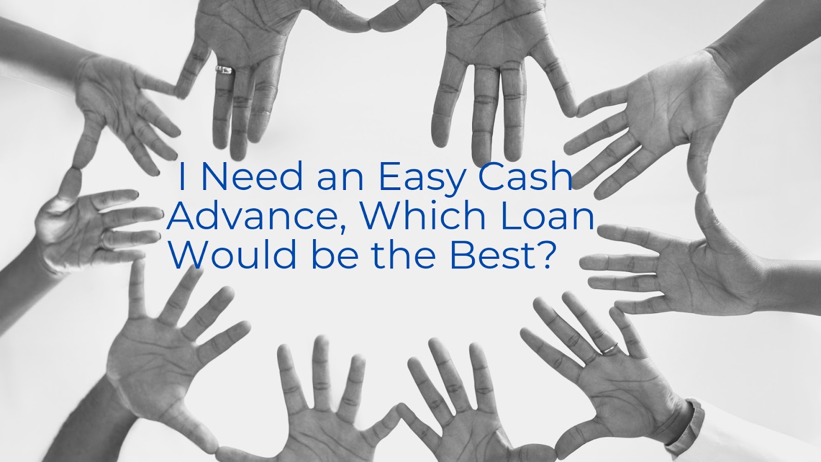 I Need an Easy Cash Advance, Which Loan Would be the Best?