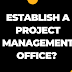  How to establish a Project Management Office?