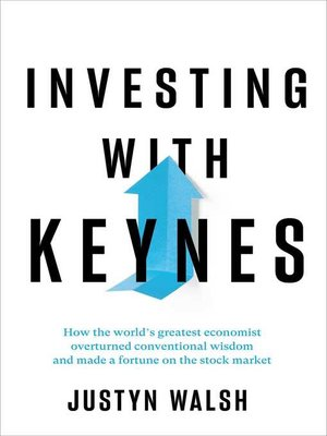 Инвестиции с Кейнсом. Как величайший экономист мира опроверг общепринятую мудрость и сколотил состояние на фондовом рынке.
