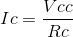 http://latex.codecogs.com/gif.latex?Ic=\frac%7bVcc%7d%7bRc%7d