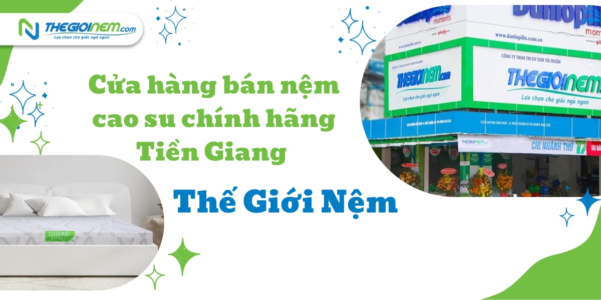 Cửa hàng bán nệm cao su chính hãng Tiền Giang - Thế Giới Nệm