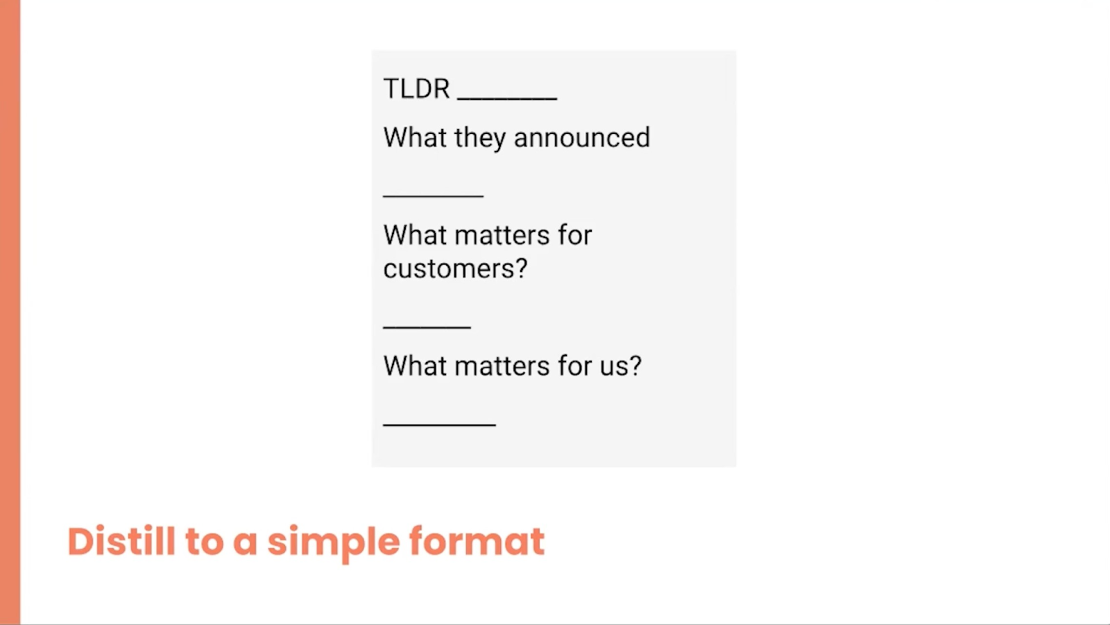 A title that says "Distill to a simple format" and then writing then says "TLDR", "What they announced", "What matters for customers?" and "What matters for us?"