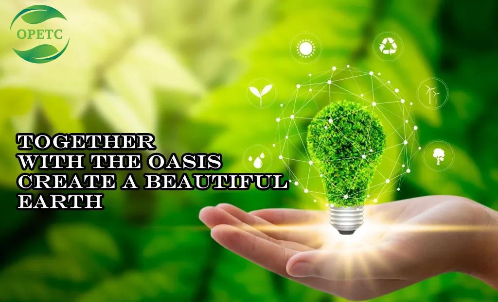 An initiative of Oasis Power Energy (Global) Trading Center-“Investment is also love the earth”.