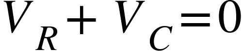 <math xmlns="http://www.w3.org/1998/Math/MathML"><msub><mi>V</mi><mi>R</mi></msub><mo>+</mo><msub><mi>V</mi><mi>C</mi></msub><mo>=</mo><mn>0</mn></math>