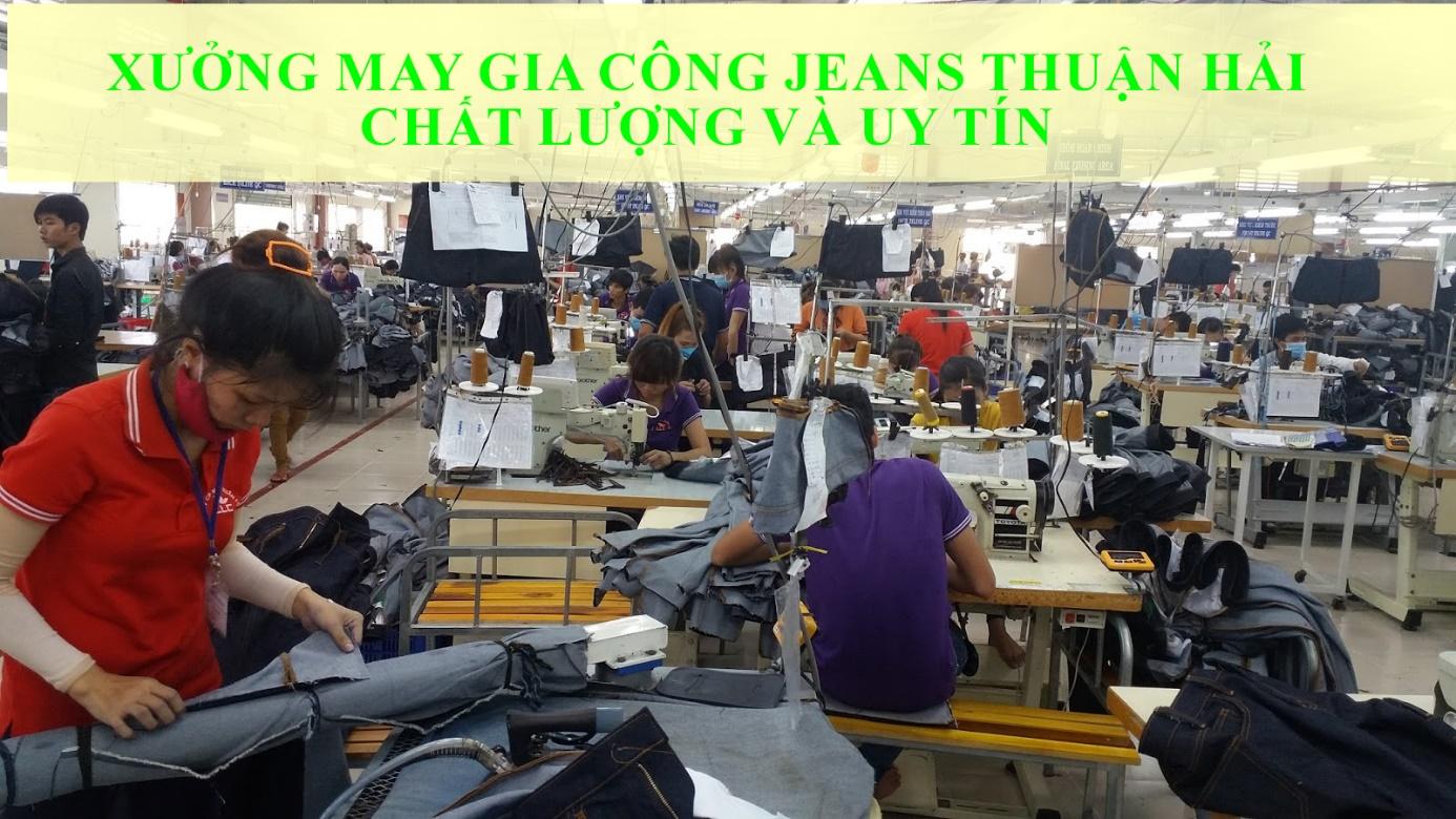 XƯỞNG MAY GIA CÔNG JEANS THUẬN HẢI – CHẤT LƯỢNG SẢN XUẤT XƯỞNG JEANS TẠO NÊN THƯƠNG HIỆU UY TÍN