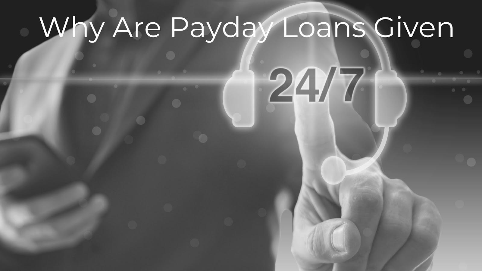 Why Are Payday Loans Given 24/7