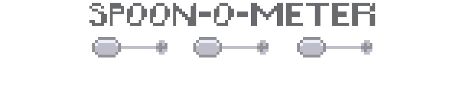 Image Description: Pixelated, medium grey text reads: "SPOON-O-METER" with three pixelated, light grey spoons in a row beneath.