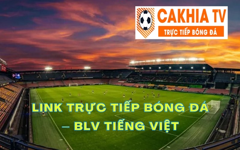Cakhia TV – Link Trực Tiếp Bóng Đá – BLV Tiếng Việt