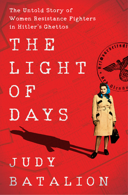 The Light of Days: The Untold Story of Women Resistance Fighters in Hitler's Ghettos by Judy Batalion book cover.