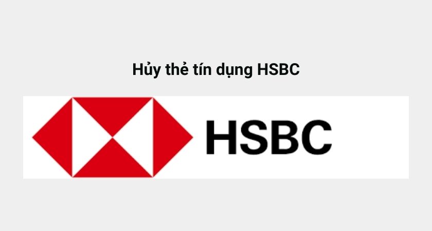 Hủy thẻ tín dụng HSBC 