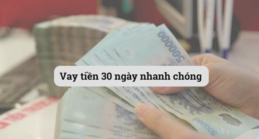 Vay tiền 30 ngày