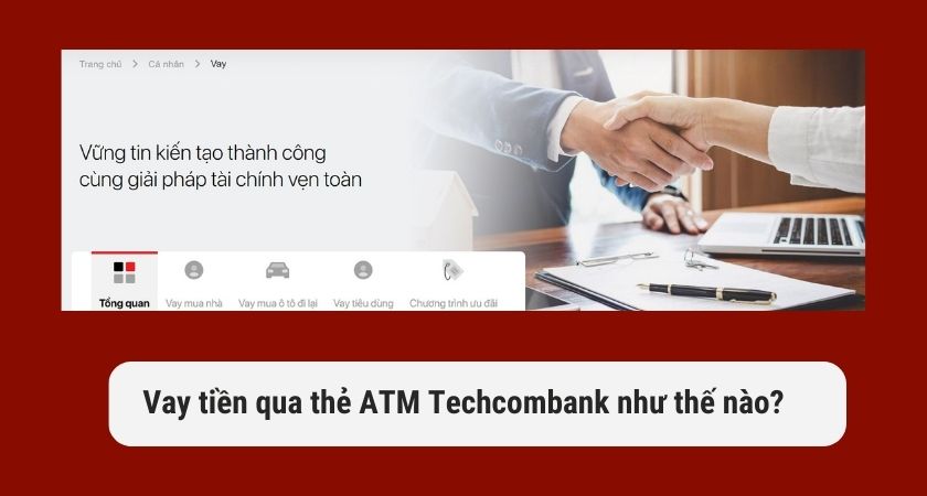 Hiểu về vay tiền qua thẻ ATM Techcombank