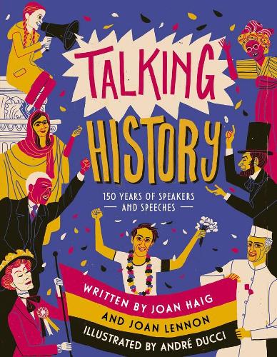 Talking History: 150 years of world-changing speeches by Joan Lennon and Joan Dritsas Haig