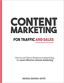 Content Marketing For Traffic And Sales by Daniel Daines-Hutt
