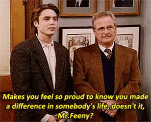 Eric and Mr. Feeny from Boy Meets World standing next to each other. Eric says "Makes you feel so proud to know you made a difference in somebody's life, doesn't it, Mr. Feeny?"