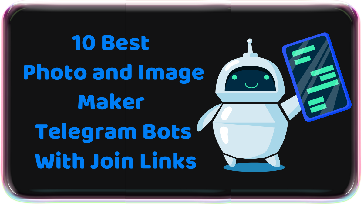 10 Best Photo and Image Maker Telegram Bots With Join Links: 200 Best Telegram Bots in 2023 With Join Links