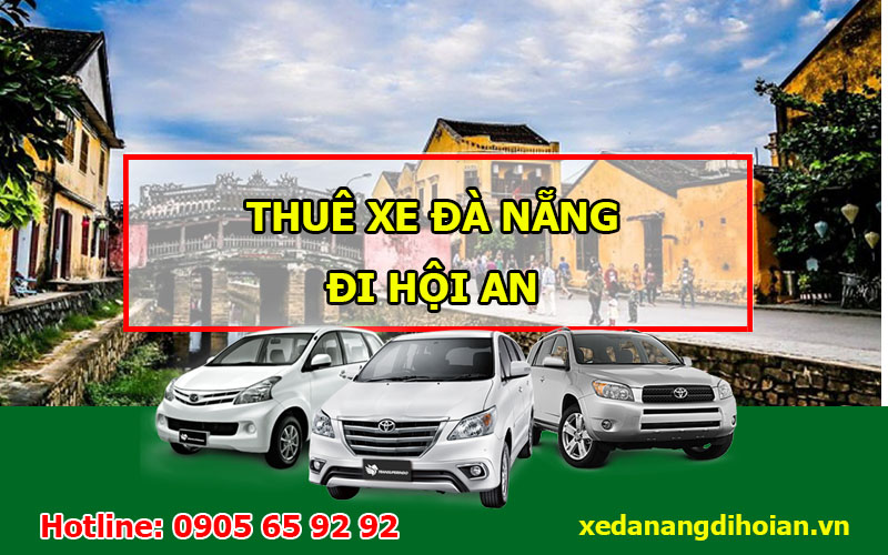 Mách bạn đơn vị thuê xe từ Đà Nẵng đi Hội An giá rẻ nhất