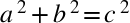 <math xmlns="http://www.w3.org/1998/Math/MathML"><mstyle mathsize="26px"><mrow><msup><mi>a</mi><mn>2</mn></msup><mo>+</mo><msup><mi>b</mi><mn>2</mn></msup><mo>=</mo><msup><mi>c</mi><mn>2</mn></msup></mrow></mstyle></math>