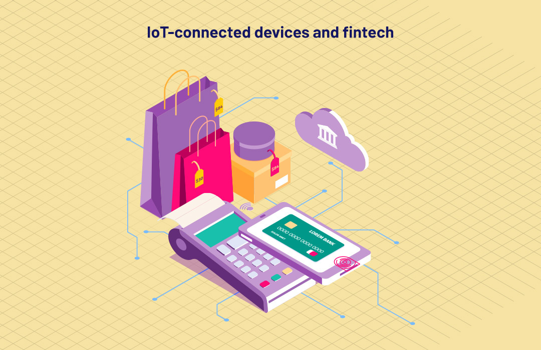 Importance of IoT connected devices in fintech