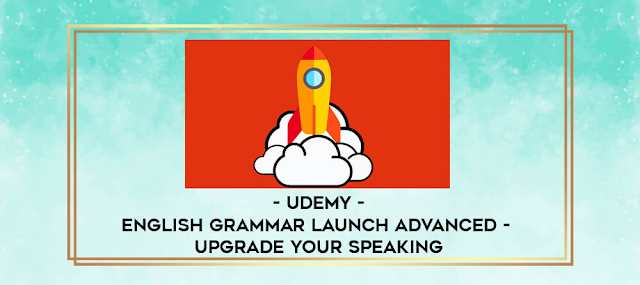 English Grammar Launch Advanced: Upgrade your speaking