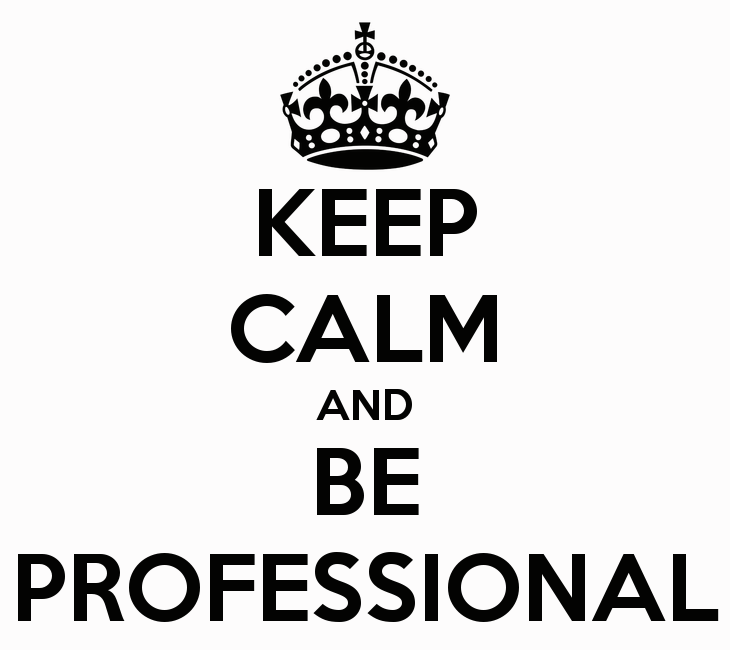 keep calm and be professional