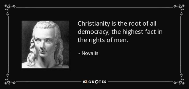 quote-christianity-is-the-root-of-all-democracy-the-highest-fact-in-the-rights-of-men-novalis-21-63-72.jpg