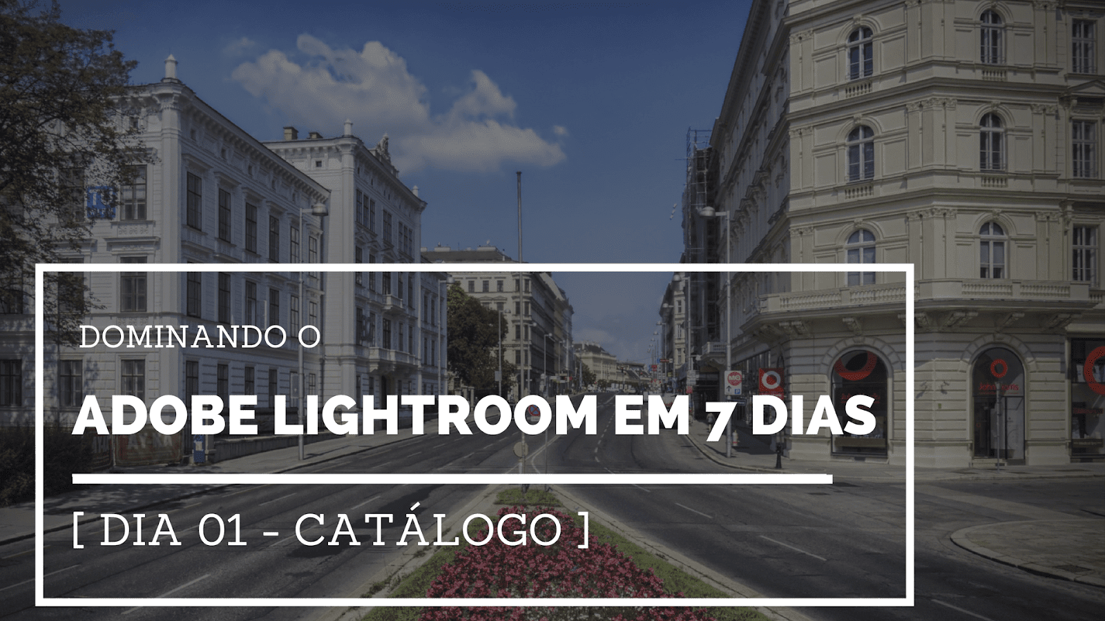 Dominando o Adobe Lightroom em 7 dias [ Dia 01 - Catálogo ]