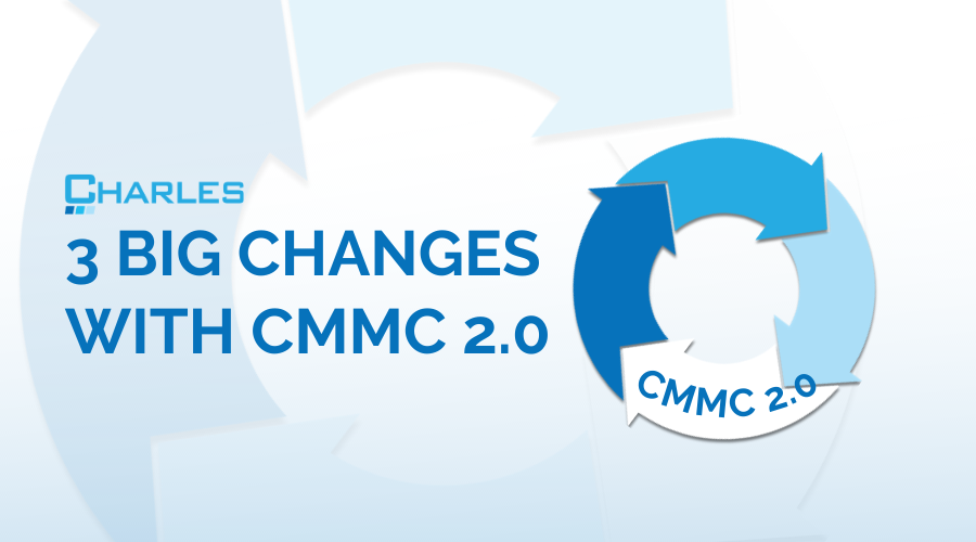 Cybersecurity Maturity Model Certification (CMMC) 2.0: 3 Big Changes