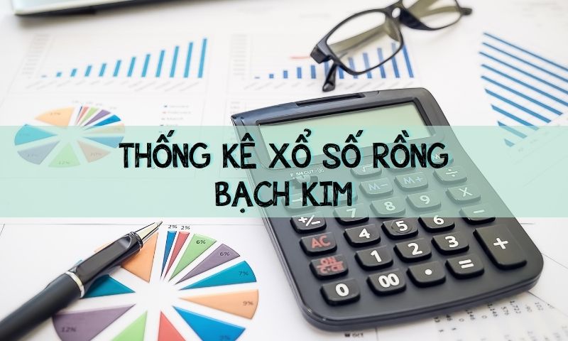 Thống kê soi cầu rồng bạch kim miễn phí chính xác nhất