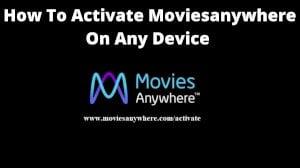 moviesanywhere.com/activate: How to Activate moviesanywhere On Any Device?