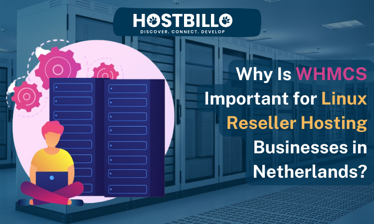 Why Is WHMCS Important for Linux Reseller Hosting Businesses in Netherlands?