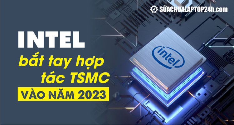 Intel và TSMC trở thành quan hệ đối tác chiến lược
