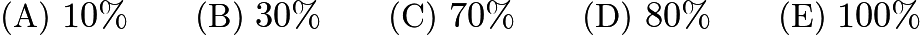 $\text{(A)}\ 10\% \qquad \text{(B)}\ 30\% \qquad \text{(C)}\ 70\% \qquad \text{(D)}\ 80\% \qquad \text{(E)}\ 100\%$