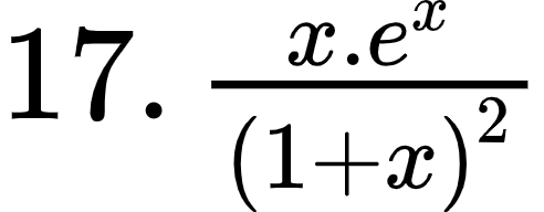 {"font":{"family":"Arial","size":12,"color":"#000000"},"type":"$","id":"21-0","code":"$17.\\,\\frac{x.e^{x}}{\\left(1+x\\right)^{2}}$","ts":1601718113871,"cs":"pPgkjzeGqV6CGcbomkaDIw==","size":{"width":81,"height":32}}