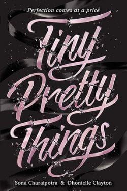 book cover Tiny Pretty Things by Sona Charaipotra and Dhonielle Clayton