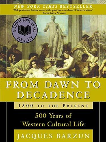 From Dawn to Decadence: 1500 to the Present: 500 Years of Western Cultural  Life: Barzun, Jacques: 9780060928834: Amazon.com: Books