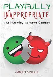 Playfully Inappropriate: The Fun Way To Write Comedy by Jared Volle - book cover 