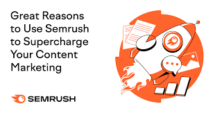 How to Use Semrush Tools to Design the Most Effective Content Strategy