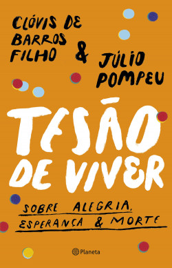 10 livros que todo Copywriter deveria ler - Tesão de viver - Júlio Pompeu e Clóvis de Barros Filho