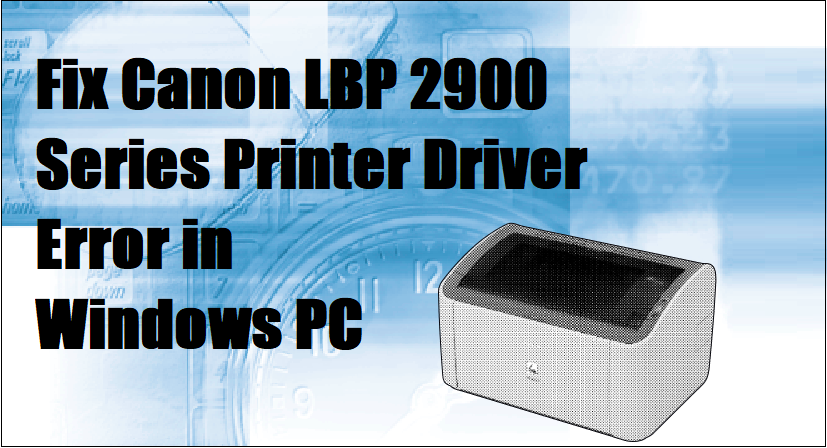 D:\WEBSITE CONTENT\Canon'\blog\blogs 2022\Fixing Canon LBP 2900 driver error.png