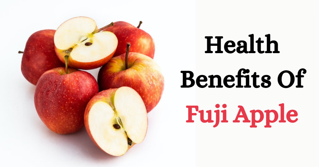 Health Benefits Of Fuji Apple