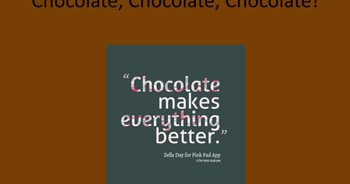 Chocolate, Chocolate, Chocolate!