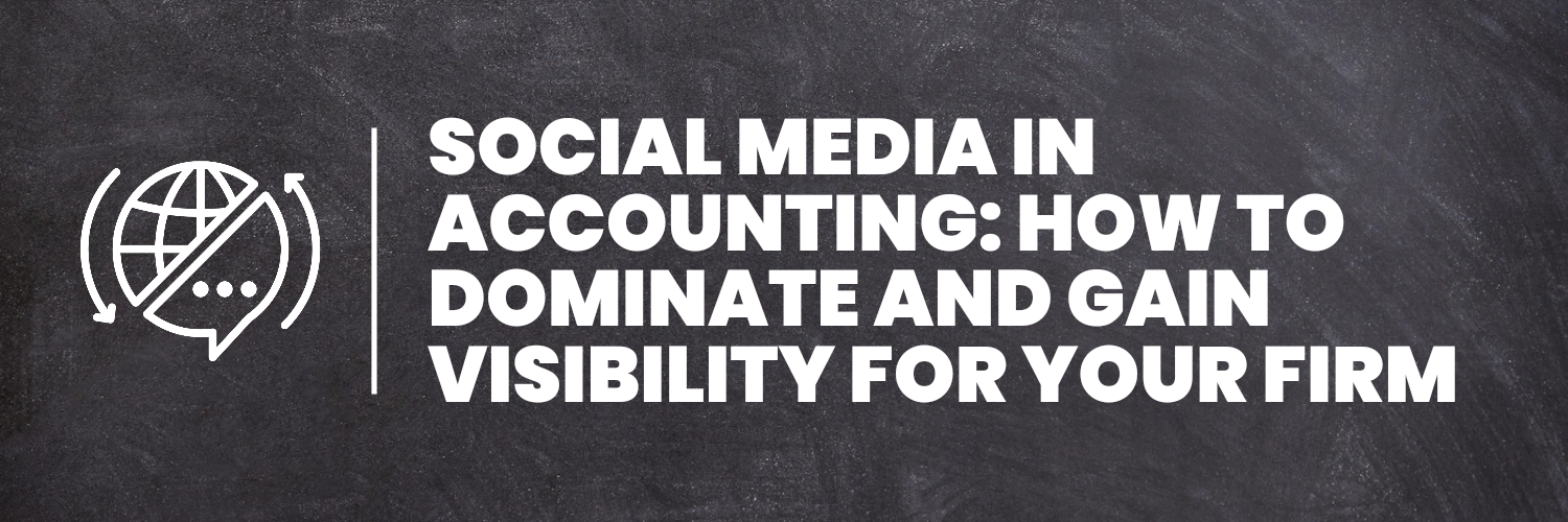 Social Media in Accounting: How to Dominate And Gain Visibility For Your Firm 