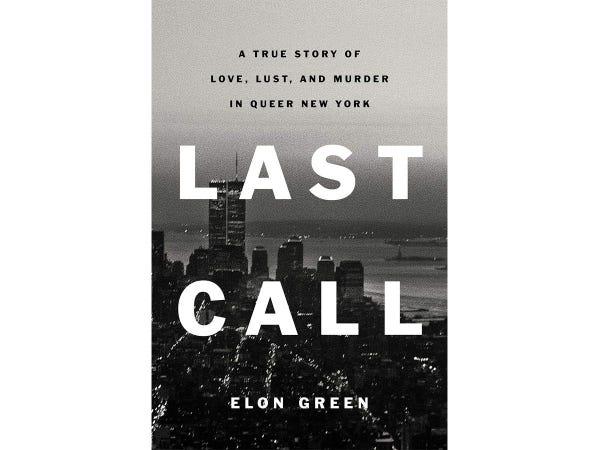 The cover of Last Call: A True Story of Love, Lust, and Murder in Queer New York by Elon Green