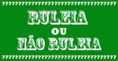 ruleia ou não ruleia?