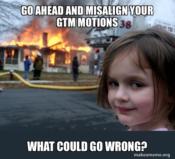 Misaligned GTM motions meme
